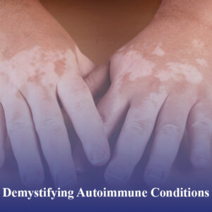 Demystifying Autoimmune Conditions